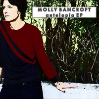Molly Bancroft - Antelopia - EP