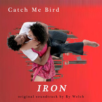 Ry Welch - Catch Me Bird: Iron(Original Soundtrack)
