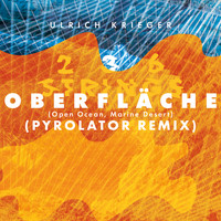 Ulrich Krieger - Oberfläche (Open Ocean, Marine Desert) (Pyrolator Remix)
