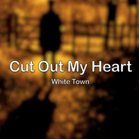 White Town - Cut Out My Heart
