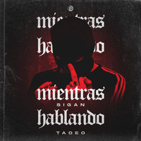 Tadeo - Mientras Sigan Hablando (Explicit)