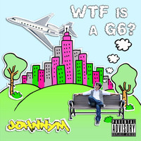 Johnny M - WTF is a G6? (Explicit)