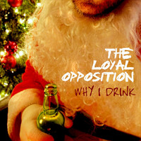The Loyal Opposition - Why I Drink