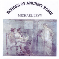 Michael Levy - Echoes of Ancient Rome