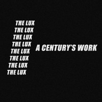 The Lux - A Century's Work