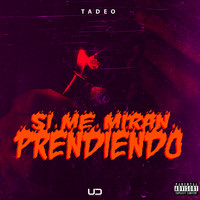 Tadeo - Si Me Miran Prendiendo (Explicit)