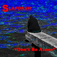 Slapdash - Don't Be Alone