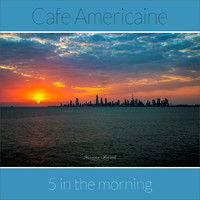 Cafe Americaine - 5 in the Morning (Coffee Smile Mix)