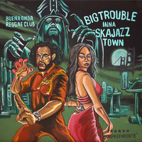 Buena Onda Reggae Club - Big Trouble (Inna Ska Jazz Town)