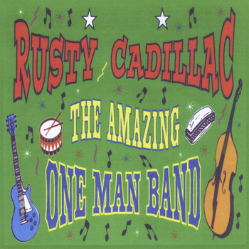 Rusty Cadillac - The Amazing One Man Band