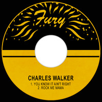 Charles Walker - You Know It Ain't Right / Rock Me Mama