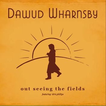 Dawud Wharnsby - Out Seeing the Fields (featuring Idris Phillips)