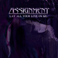 Assignment - Lay All Your Love On Me