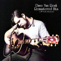 Dave Van Ronk - Remastered Hits (All Tracks Remastered)