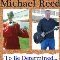 Michael Reed - To Be Determined...