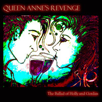 Queen Anne's Revenge - The Ballad of Holly and Gordon (Explicit)
