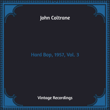 John Coltrane - Hard Bop, 1957, Vol. 3 (Hq Remastered)