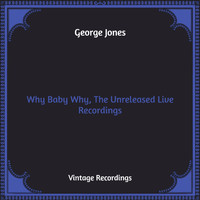 George Jones - Why Baby Why, The Unreleased Live Recordings (Hq Remastered)