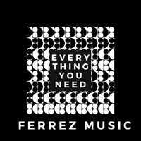 FERREZ - Everything You Need