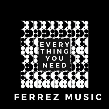FERREZ - Everything You Need