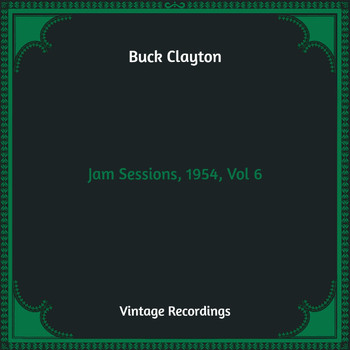 Buck Clayton - Jam Sessions, 1954, Vol. 6 (Hq Remastered)