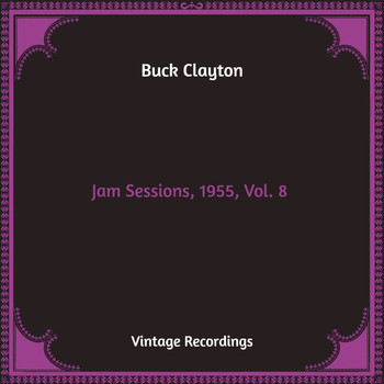 Buck Clayton - Jam Sessions, 1955, Vol. 8 (Hq Remastered)