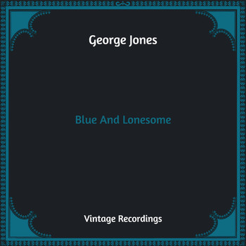 George Jones - Blue And Lonesome (Hq Remastered)