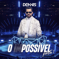 Dennis - O (IM)POSSÍVEL - PARTE 1 (Ao Vivo)