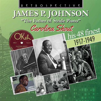 James P. Johnson - James P. Johnson: 'The Father of Stride Piano' - Carolina Shout