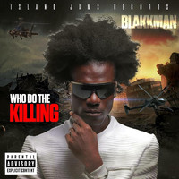 Blakkman - Who Do the Killing (Explicit)