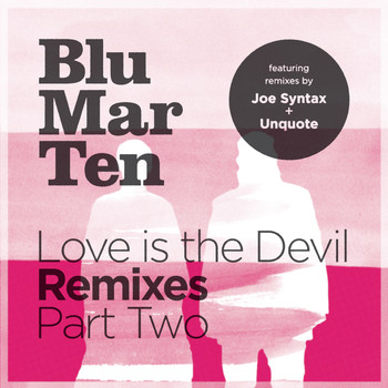 Blu Mar Ten - Love Is the Devil Remixes, Pt. 2
