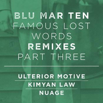 Blu Mar Ten - Famous Lost Words Remixes, Pt. 3
