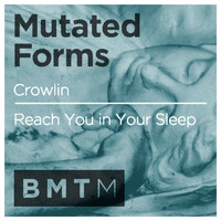 Mutated Forms - Crowlin / Reach You in Your Sleep
