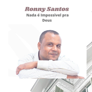 Ronny Santos - Nada É Impossivel Pra Deus