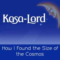 Kasa-Lord - How I Found the Size of the Cosmos