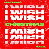 Joel Corry - I Wish (feat. Mabel) (Christmas Version)