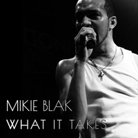 Mikie Blak - What It Takes