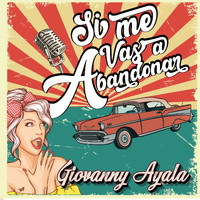 Giovanny Ayala - Si Me Vas a Abandonar