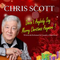 Chris Scott - Doesn't Anybody Say Merry Christmas Anymore