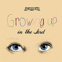 Acappella - Growing up in the Lord