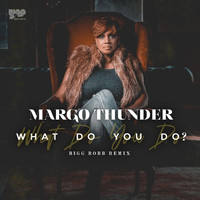 Margo Thunder - What Do You Do?