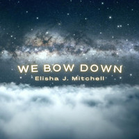 Elisha J. Mitchell - We Bow Down