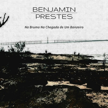 Benjamin Prestes - Na Bruma Na Chegada de um Banzeiro