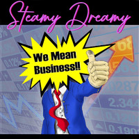 Steamy Dreamy - We Mean Business