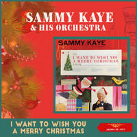 Sammy Kaye & His Orchestra - I Want To Wish You A Merry Christmas (Album of 1957)
