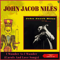John Jacob Niles - I Wonder As I Wander (Carols And Love Songs) (Album of 1958)
