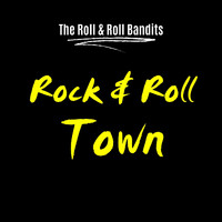 The Rock & Roll Bandits - Rock & Roll Town