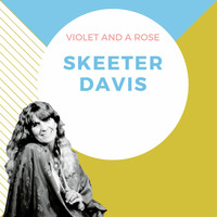 Skeeter Davis - Violet and a Rose