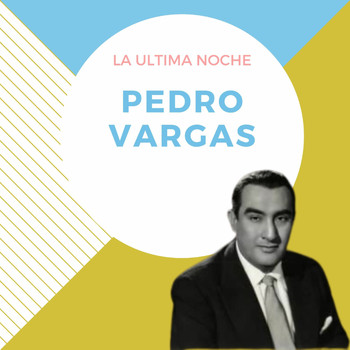 Pedro Vargas - La Ultima Noche