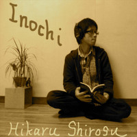 Hikaru Shirosu - Inochi